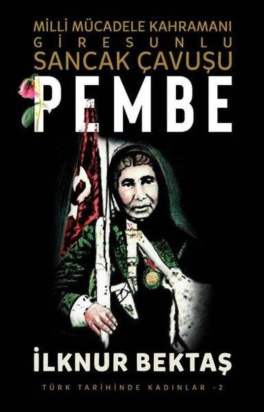 Sancak Çavuşu Pembe: Milli Mücadele Kahramanı Giresunlu - Türk Tarihinde Kadınlar 2 | Şira Yayınları (İnce Kapak)
