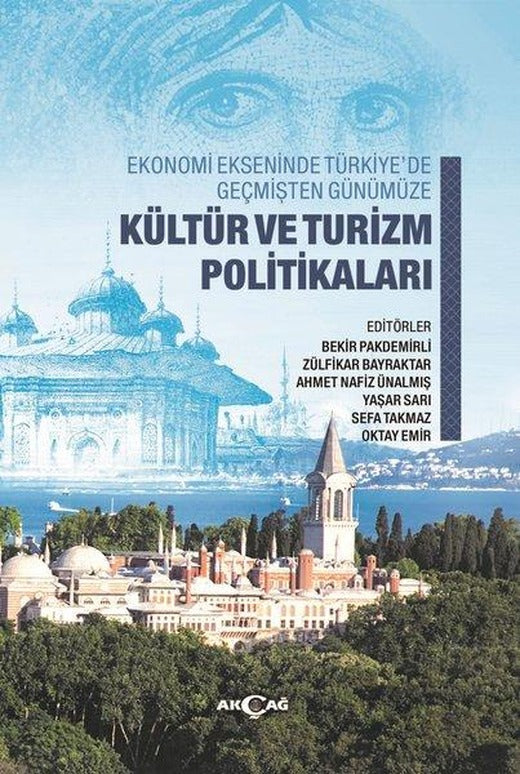 Kültür ve Turizm Politikaları-Ekonomi Ekseninde Türkiye'de Geçmişten Günümüze | Akçağ Yayınları (İnce Kapak)