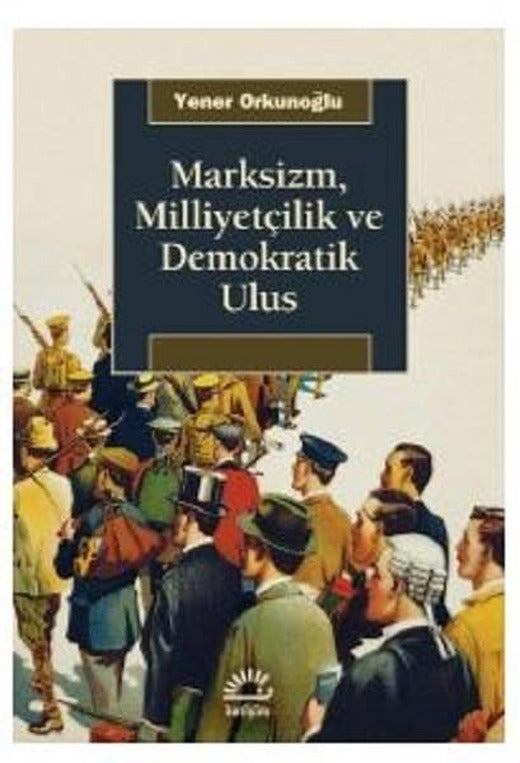 Marksizm Milliyetçilik ve Demokratik Ulus | İletişim Yayınları (İnce Kapak)