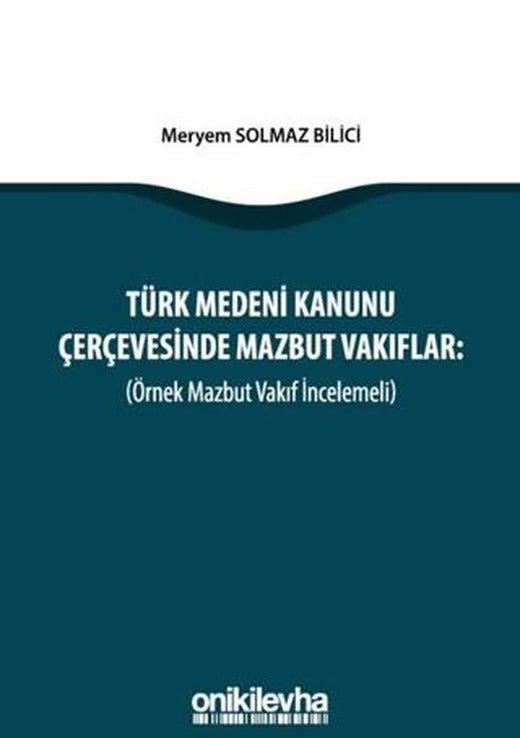 Türk Medeni Kanunu Çerçevesinde Mazbut Vakıflar (Örnek Mazbut Vakıf İncelemeli) | On İki Levha Yayınları (Ciltsiz)