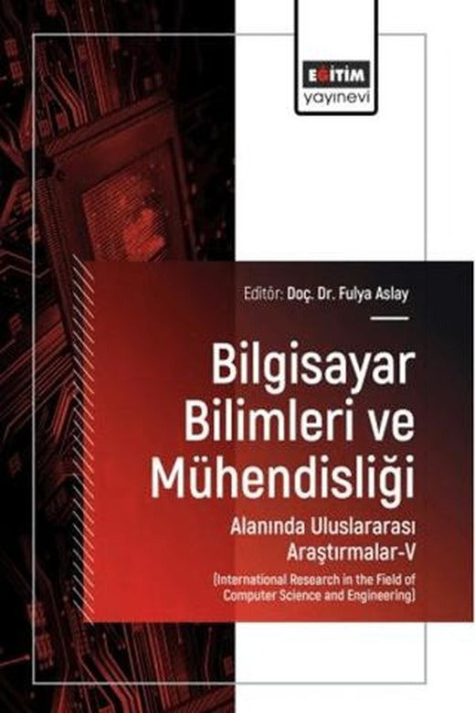 Bilgisayar Bilimleri ve Mühendisliği Alanında Uluslararası Araştırmalar - 5 | Eğitim Yayınevi - Bilimsel Eserler (Ciltsiz)