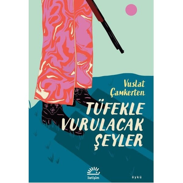 Tüfekle Vurulacak Şeyler | İletişim Yayınları