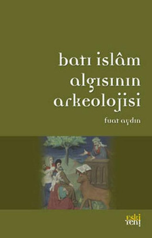 Batı İslam Arkeolojisinin Algısı | Eskiyeni Yayınları (İnce Kapak)