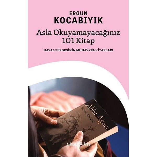 Asla Okuyamayacağınız 101 Kitap: Hayal Perdesinin Muhayyel Kitapları |Akademim Yayıncılık (İnce Kapak)