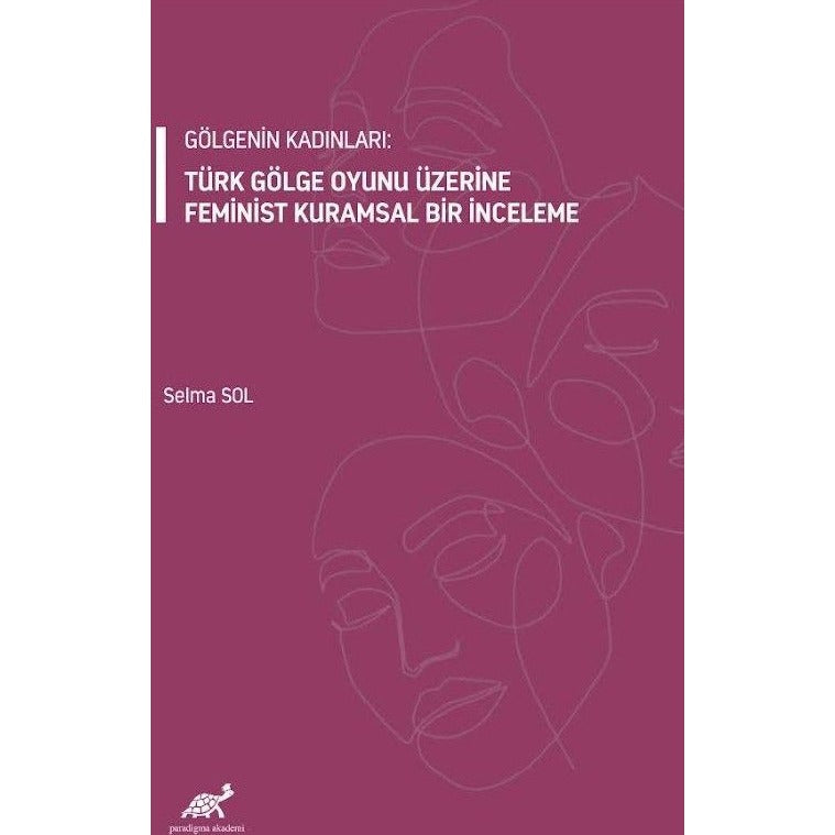 Gölgenin Kadınları: Türk Gölge Oyunu Üzerine Feminist Kuramsal Bir İnceleme