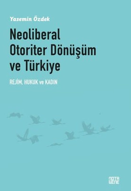 Neoliberal Otoriter Dönüşüm ve Türkiye: Rejim Hukuk ve Kadın | Nota Bene Yayınları