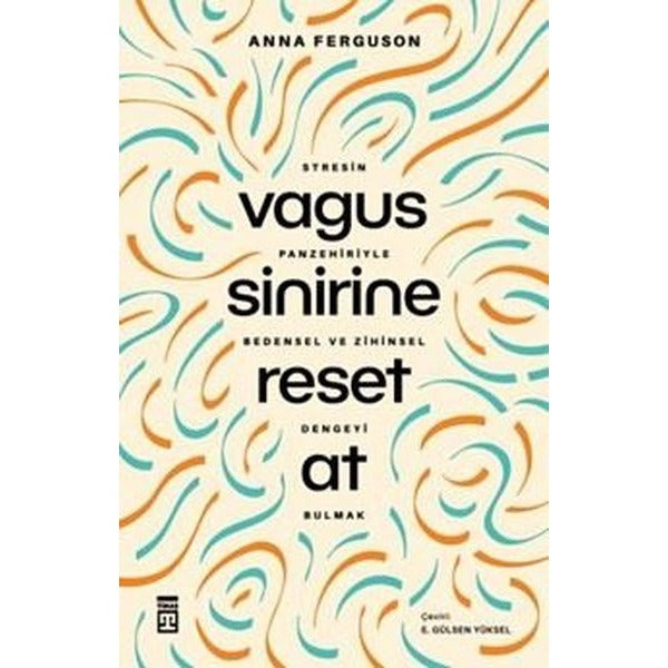 Vagus Sinirine Reset At - Stresin Panzehiriyle Bedensel ve Zihinsel Dengeyi Bulmak | Timaş Yayınları (İnce Kapak)