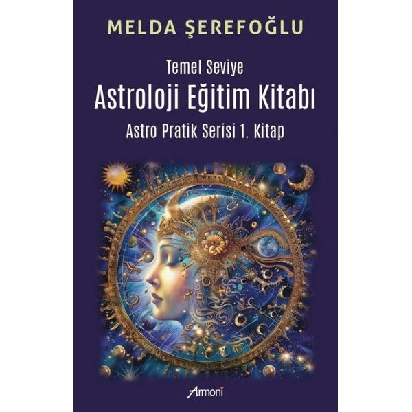 Temel Seviye Astroloji Eğitim Kitabı - Astro Pratik Serisi 1. Kitap | Armoni (İnce Kapak)