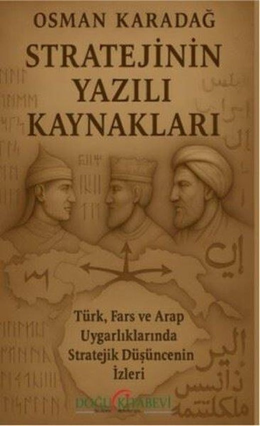 Stratejinin Yazılı Kaynakları - Türk Fars ve Arap Uygarlıklarında Stratejik Düşüncenin İzleri | Doğu Kitabevi (İnce Kapak)
