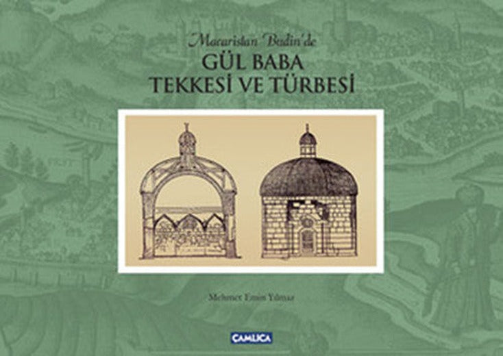 Gül Baba Tekkesi ve Türbesi | Çamlıca Basım Yayın