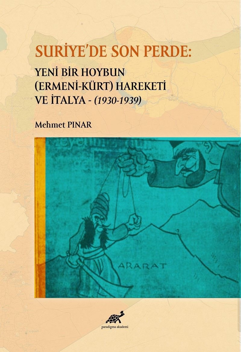 Suriye'de Son Perde: Yeni Bir Hoybun (Ermeni-Kürt) Hareketi ve İtalya (1930-1939) | Paradigma Akademi Yayınları (Ciltsiz)
