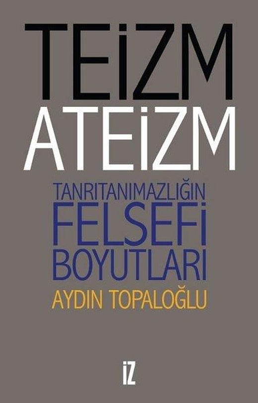 Teizm ve Ateizm-Tanrıtanımazlığın Felsefi Boyutları | İz Yayıncılık (İnce Kapak)