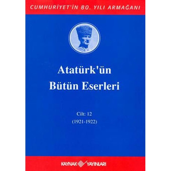 Atatürk'ün Bütün Eserleri-Cilt:12 / (1921-1922) | Kaynak Yayınları