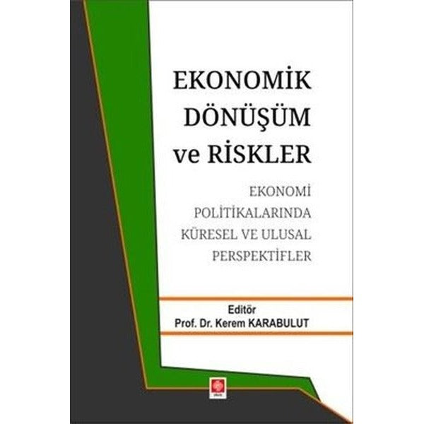 Ekonomik Dönüşüm ve Riskler - Ekonomi Politikalarında Küresel ve Ulusal Perspektifler | Ekin Basım Yayın (İnce Kapak)