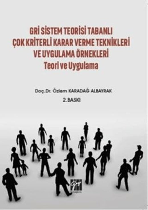 Gri Sistem Teorisi Tabanlı Çok Kriterli Karar Verme Teknikleri ve Uygulama Örnekleri Teori ve Uygulama | Gazi Kitabevi (Ciltsiz)