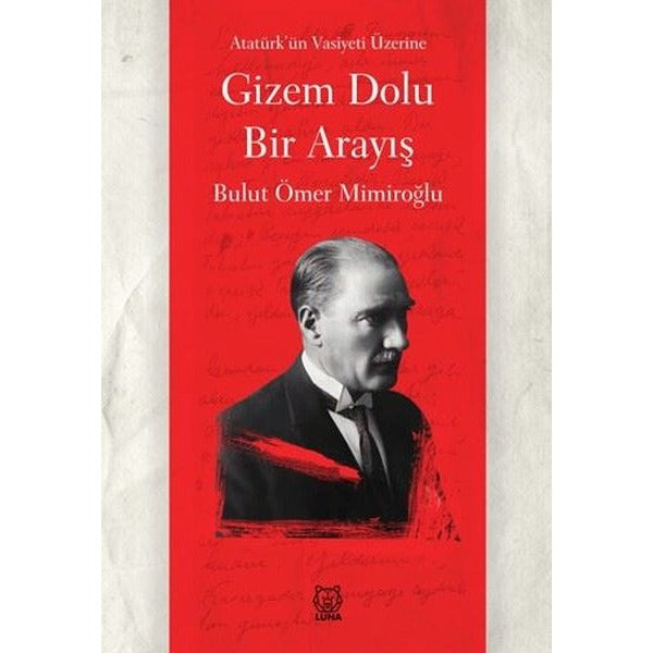 Gizem Dolu Bir Arayış - Atatürk'ün Vasiyeti | Luna Yayınları