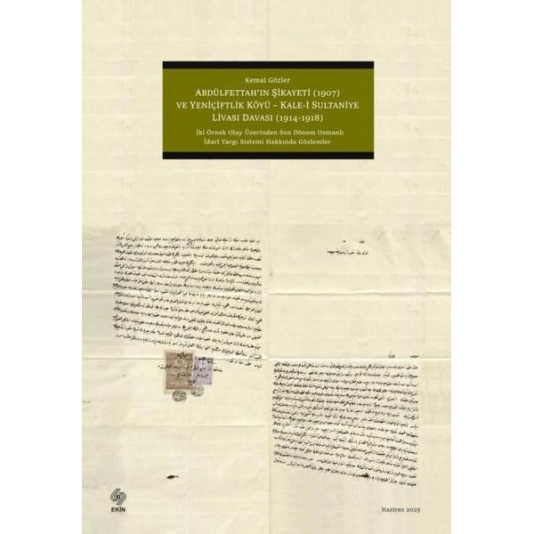 Abdülfettah'ın Şikayeti (1907) ve Yeniçiftlik Köyü - Kale-i Sultaniye Livası Davası (1914 - 1918 ) | Ekin Basım Yayın (Ciltsiz)