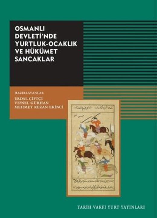 Osmanlı Devleti'nde Yurtluk - Ocaklık ve Hükümet Sancaklar | Tarih Vakfı Yurt Yayınları