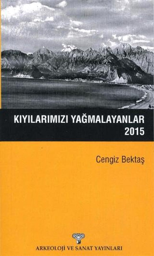 Kıyılarımızı Yağmalayanlar | Arkeoloji ve Sanat Yayınları (Ciltsiz)
