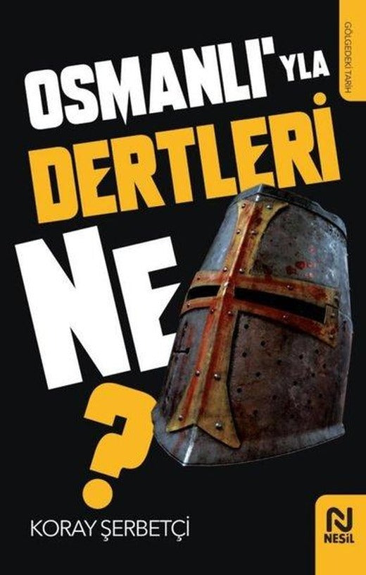 Osmanlıyla Dertleri Ne? - Gölgedeki Tarih | Nesil Yayınları (İnce Kapak)