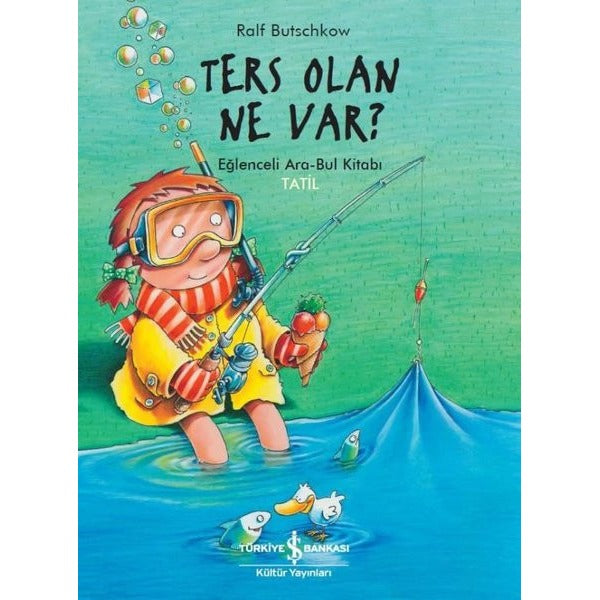 Ters Olan Ne Var? - Eğlenceli Ara Bul Kitabı - Tatil | İş Bankası Kültür Yayınları