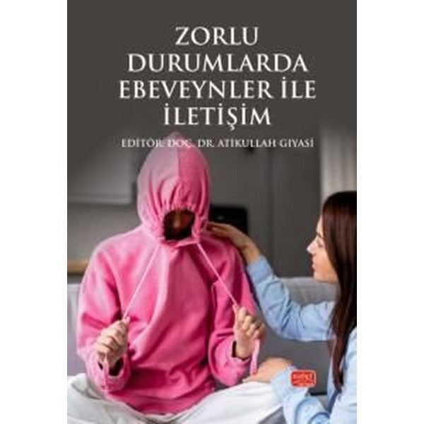 Zorlu Durumlarda Ebeveynler İle İletişim | Nobel Bilimsel Eserler (İnce Kapak)