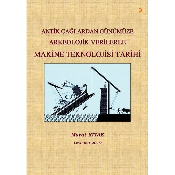 Antik Çağlardan Günümüze Arkeolojik Verilerle Makine Teknolojisi Tarihi | Cinius (İnce Kapak)