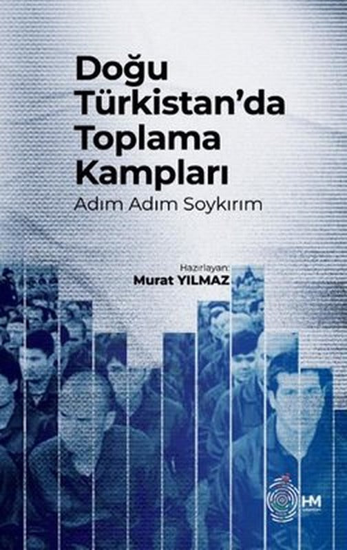 Doğu Türkistan'da Toplama Kampları - Adım Adım Soykırım | HM Yayınları