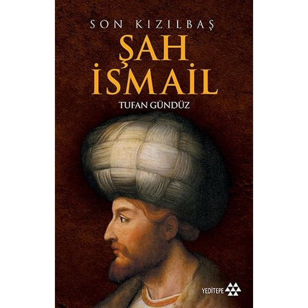 Son Kızılbaş Şah İsmail | Yeditepe Yayınevi