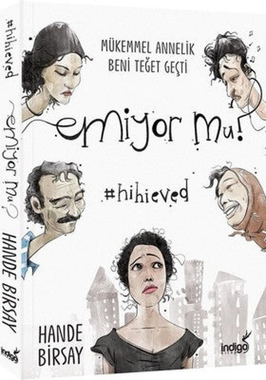 Emiyor mu? Mükemmel Annelik Beni Teğet Geçti | İndigo Yayınları