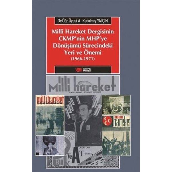 Milliyetçi Hareket Dergisinin CMKP'nin MHP'ye Dönüşümü Sürecindeki Yeri Ve Önemi (1966-1971) | Berikan Yayınevi (Ciltsiz)