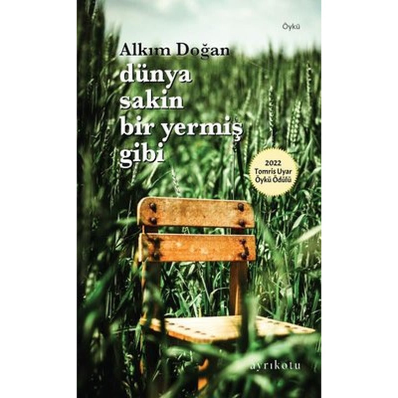 Dünya Sakin Bir Yermiş Gibi | Ayrıkotu Yayınları (İnce Kapak)