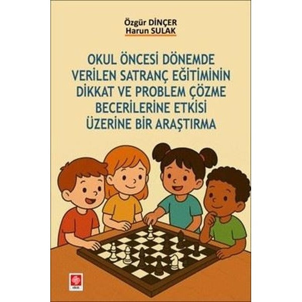 Okul Öncesi Dönemde Verilen Satranç Eğitiminin Dikkat ve Problem Çözme Becerilerine Etkisi Üzerine B | Ekin Basım Yayın (İnce Kapak)