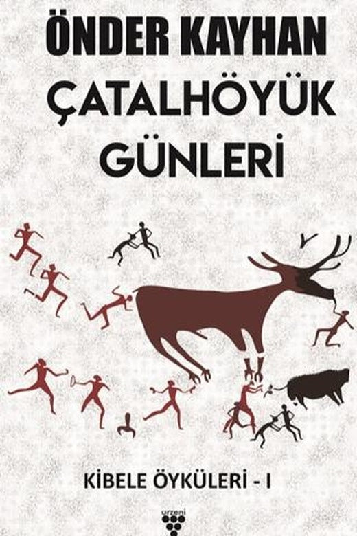 Çatalhöyük Günleri / Kibele Öyküleri 1 | Urzeni Yayıncılık (Ciltsiz)