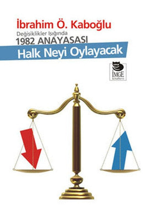 Halk Neyi Oylayacak - Değişiklikler Işığında 1982 Anayasası | İmge Kitabevi