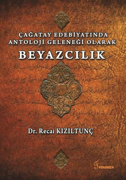Çağatay Edebiyatında Antoloji Geleneği Olarak Beyazcılık | Fenomen Yayıncılık (Ciltsiz)