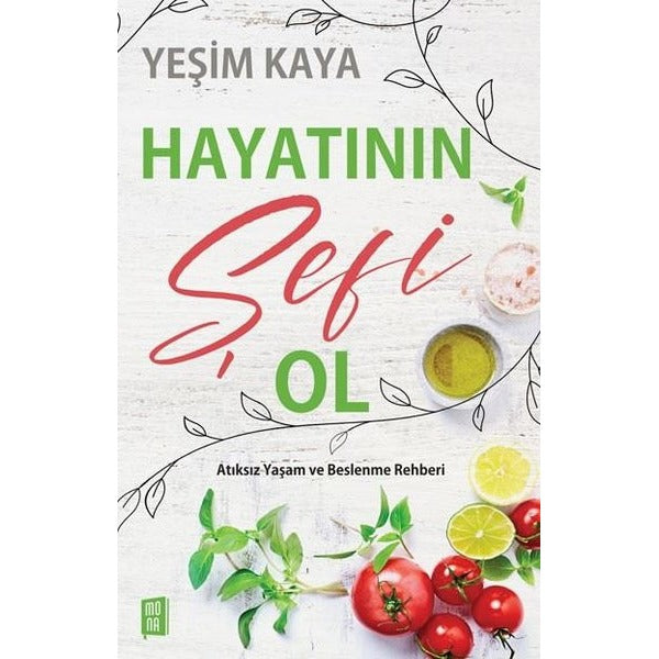 Hayatının Şefi Ol - Atıksız Yaşam ve Beslenme Rehberi | Mona Yayınları