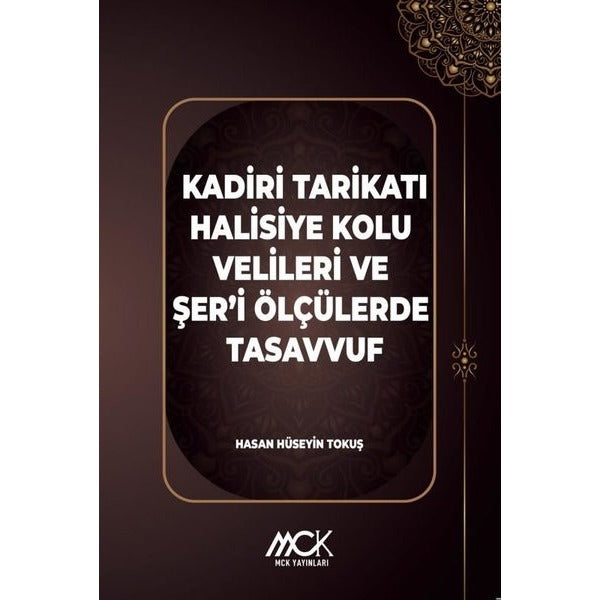 Kadiri Tarikatı Halisiye Kolu Velileri ve Şer'i Ölçülerde Tasavvuf | MCK Yayınları (İnce Kapak)