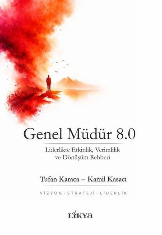 Genel Müdür 8.0 - Liderlikte Etkinlik Verimlilik ve Dönüşüm Rehberi | Likya (İnce Kapak)