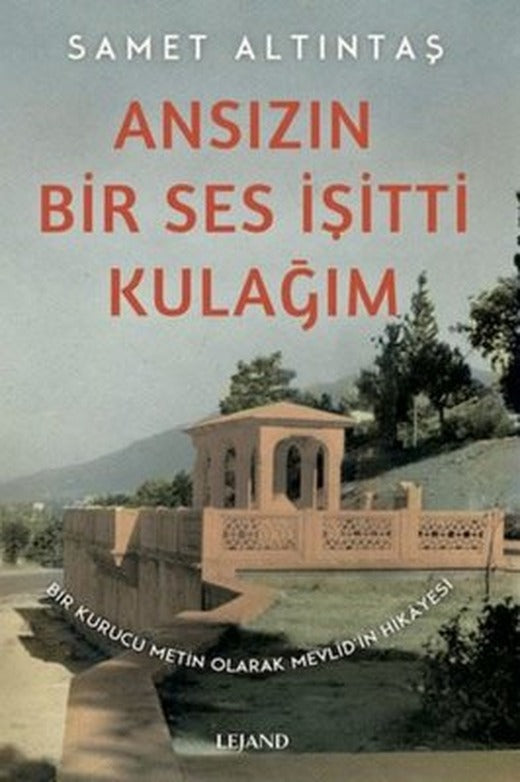 Ansızın Bir Ses İşitti Kulağım - Bir Kurucu Metin Olarak Mevlid'in Hikayesi | Lejand