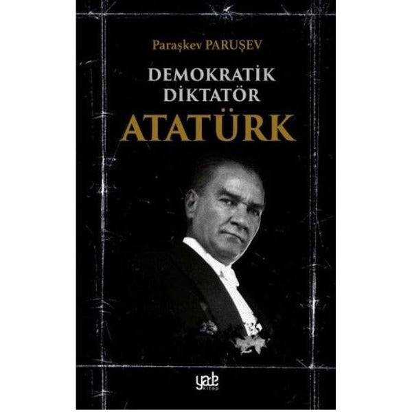 Demokratik Diktatör Atatürk | Yade Kitap