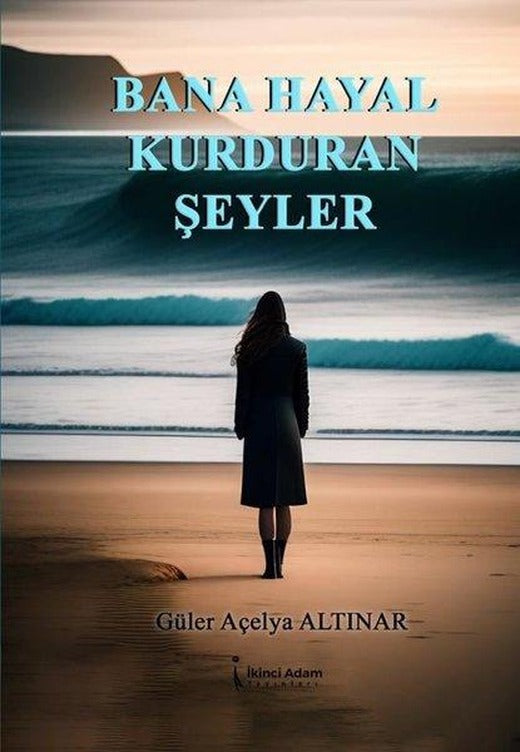 Bana Hayal Kurduran Şeyler | İkinci Adam Yayınları (İnce Kapak)