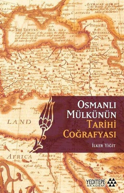 Osmanlı Mülkünün Tarihi Coğrafyası | Yeditepe Akademi (İnce Kapak)