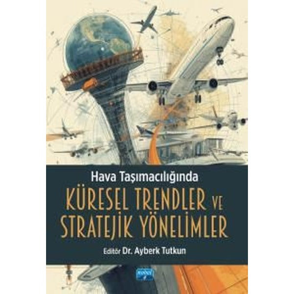 Hava Taşımacılığında Küresel Trendler ve Stratejik Yönelimler | Nobel Akademik Yayıncılık (İnce Kapak)