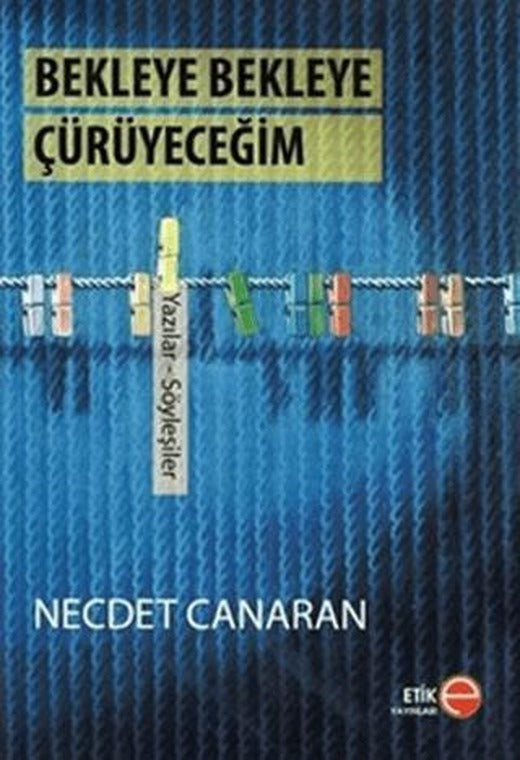 Bekleye Bekleye Çürüyeceğim | Etik Yayınları (Ciltsiz)