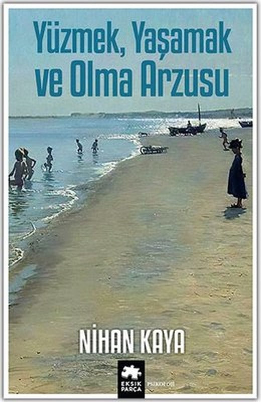 Yüzmek Yaşamak ve Olma Arzusu | Eksik Parça Yayınları