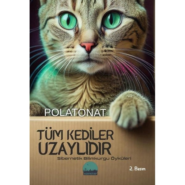 Tüm Kediler Uzaylıdır - Sibernetik Bilimkurgu Öyküleri | Kent Kitap (İnce Kapak)