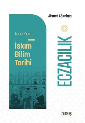 Eczacılık - Kısa Kısa İslam Bilim Tarihi - Ahmet Ağırakça kitap kapağı