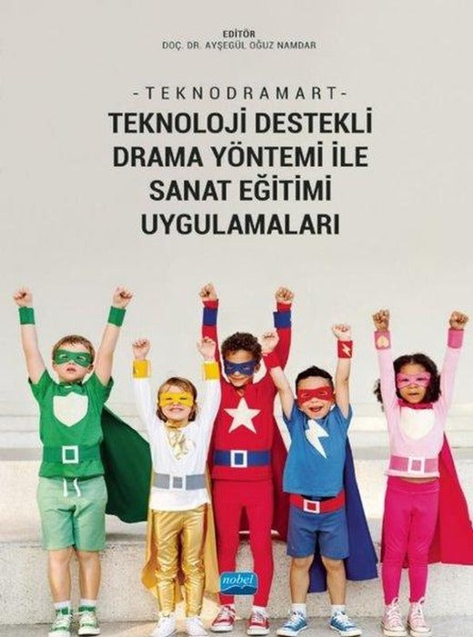 Teknodramart - Teknoloji Destekli Drama Yöntemi ile Sanat Eğitimi Uygulamaları | Nobel Akademik Yayıncılık (İnce Kapak)