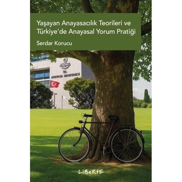 Yaşayan Anayasacılık Teorileri ve Türkiye'de Anayasal Yorum Pratiği | Liberte (İnce Kapak)